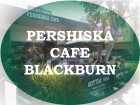 PERSHISKA CAFE BLACKBURN